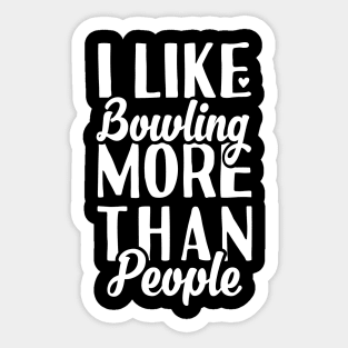 I like Bowling More Than People Sticker